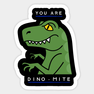 You Are Dino Mite - Funny Dinosaur Doodle Sticker